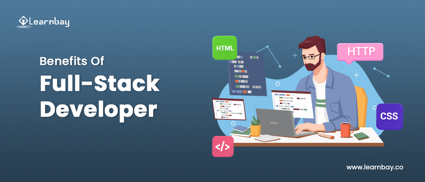 An Image titled 'Benefits of Full-stack Developer' shows a full-stack developer sitting in front of a laptop.  Multiple chat bubbles from the laptops read 'HTML,' 'HTTP,' 'CSS,' and '</>.'